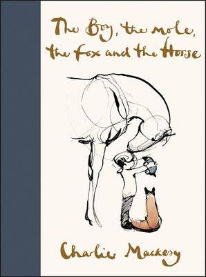 Boy, the Mole, the Fox and the Horse : Charlie Mackesy